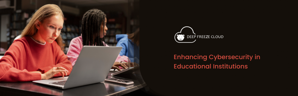 Deep Freeze Cloud: Enhancing Cybersecurity in Educational Institutions