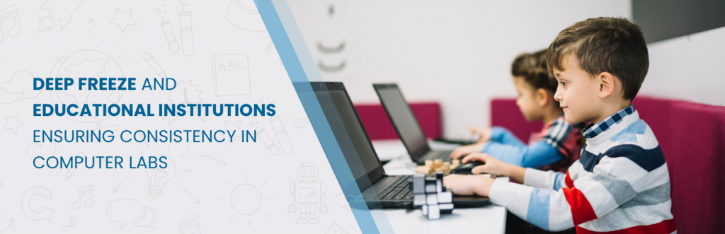 Deep Freeze and educational institutions: Ensuring consistency in computer labs