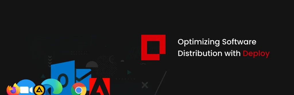 Optimizing Software Distribution: The Strategic Advantages of Using Deploy