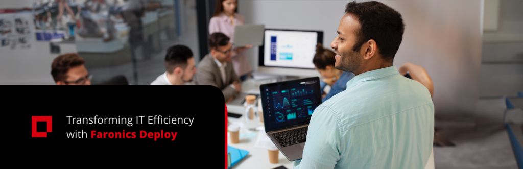 Case study: Transforming IT efficiency with Faronics Deploy